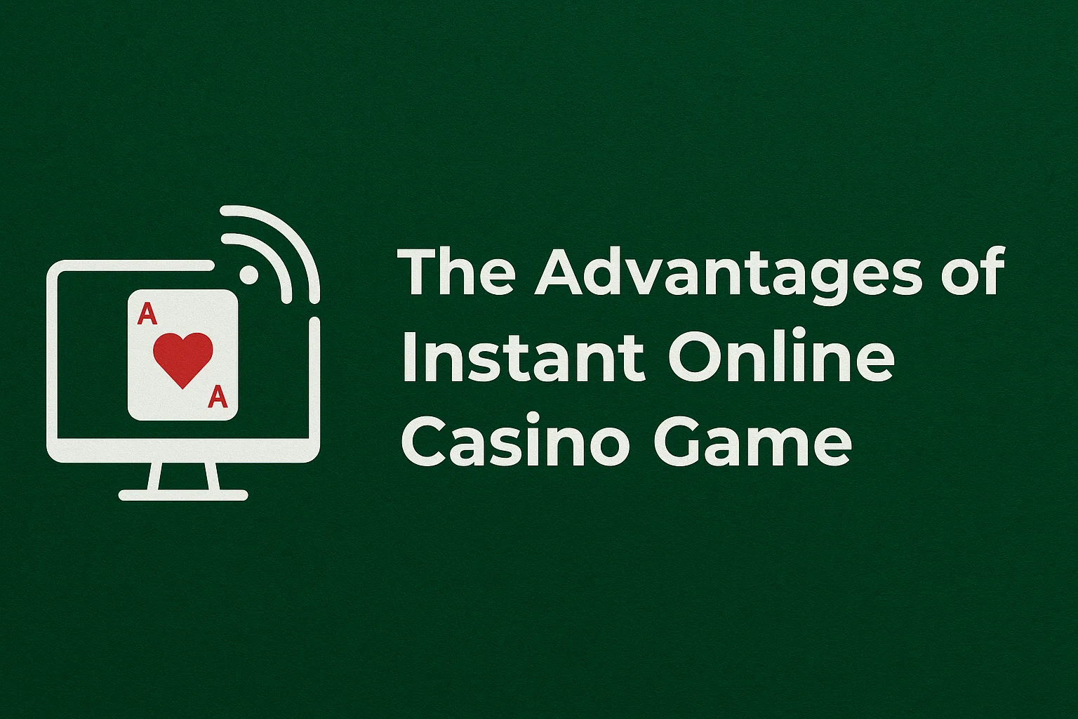 The Advantages of Instant Online Casino Game