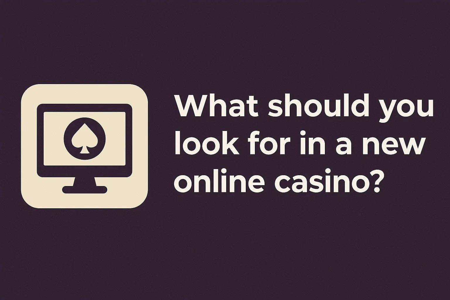 What should you look for in a new online casino?