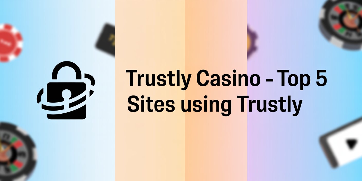 Trustly Casino – Top 5 Sites Using Trustly